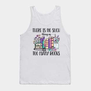 There Is No Such Thing As Too Many Books Tank Top